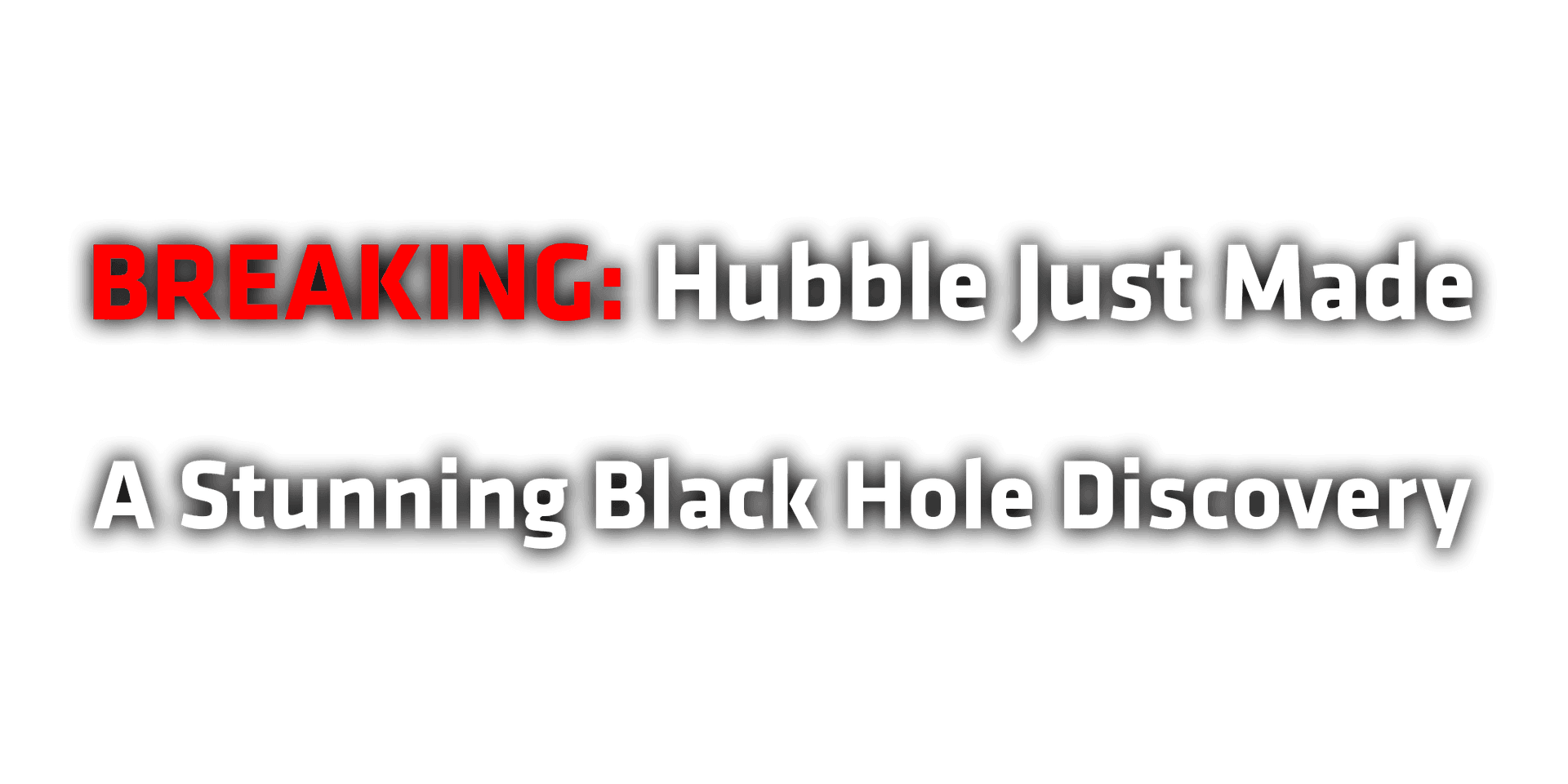 BREAKING: Hubble Just Made A Stunning Black Hole Discovery