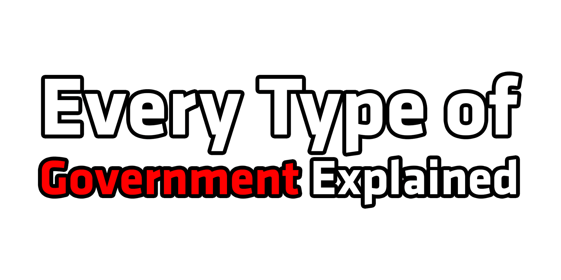Every Type of Government Explained