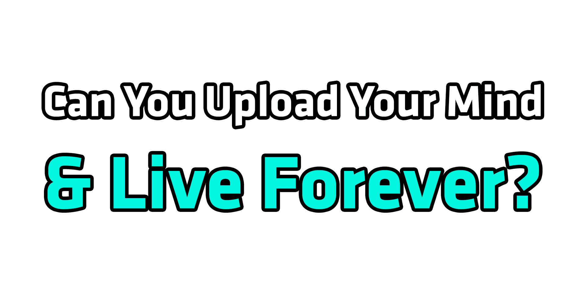 Can You Upload Your Mind & Live Forever?