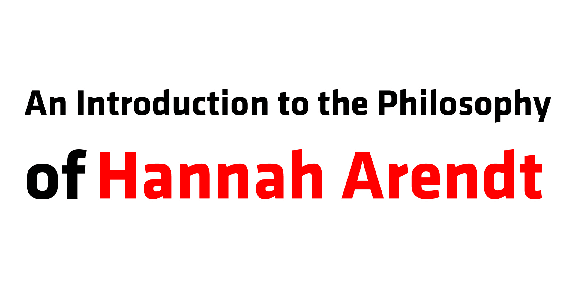 An Introduction to the Philosophy of Hannah Arendt